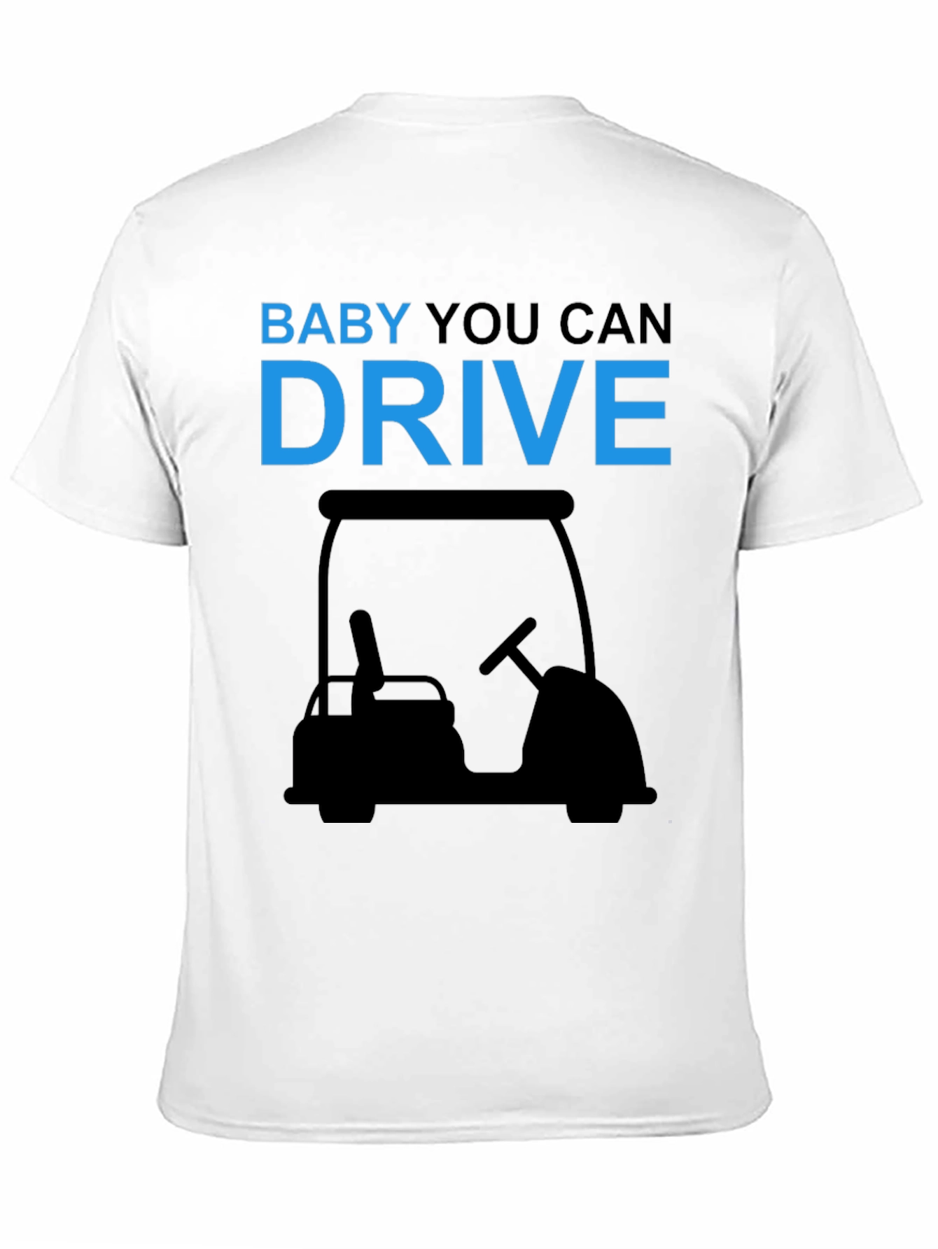 Baby You Can Drive Golf Cart T-Shirt