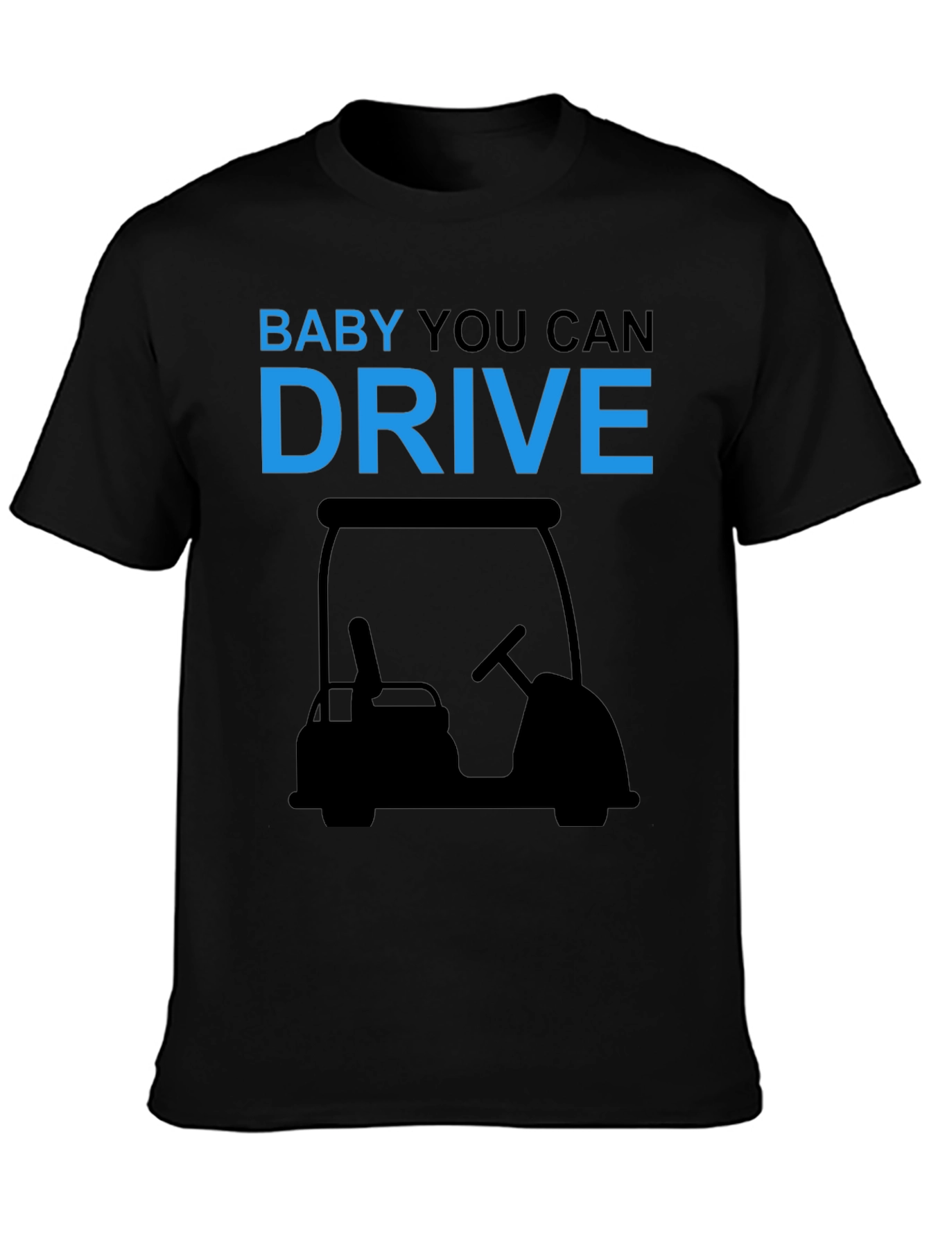 Baby You Can Drive Golf Cart T-Shirt