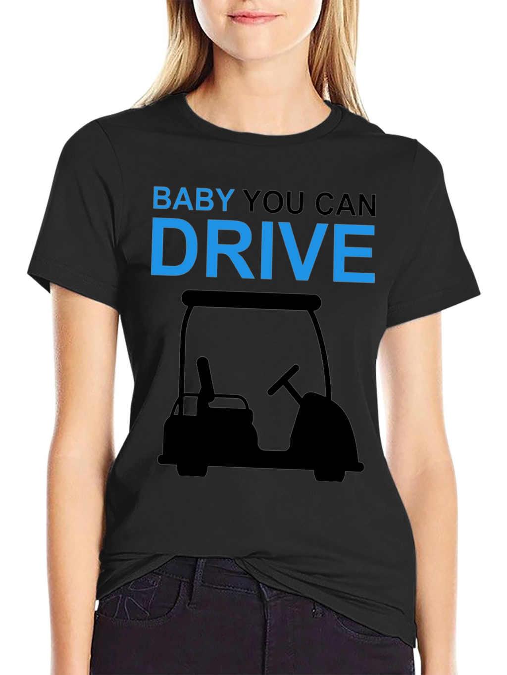 Baby You Can Drive Golf Cart T-Shirt