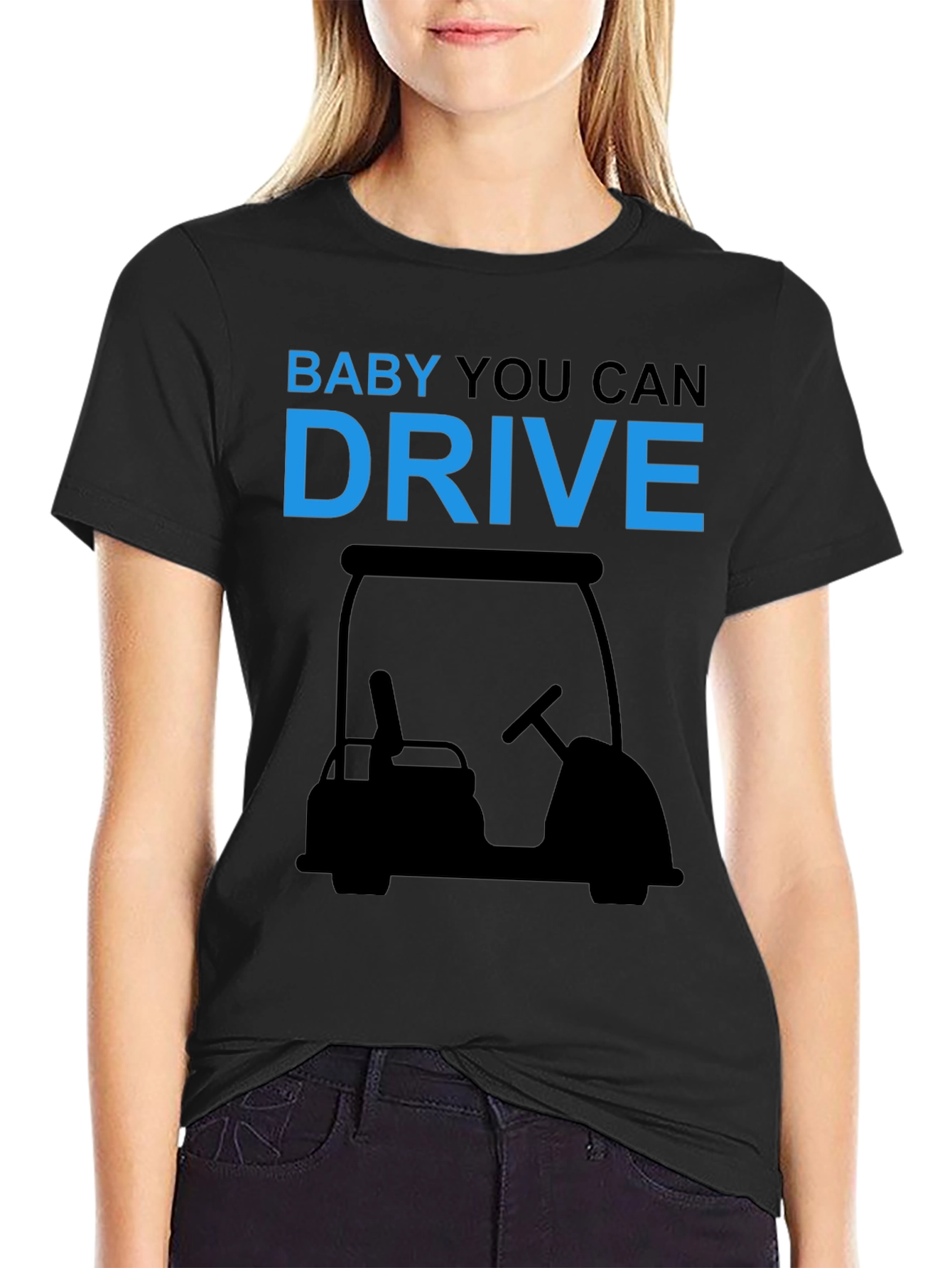 Baby You Can Drive Golf Cart T-Shirt
