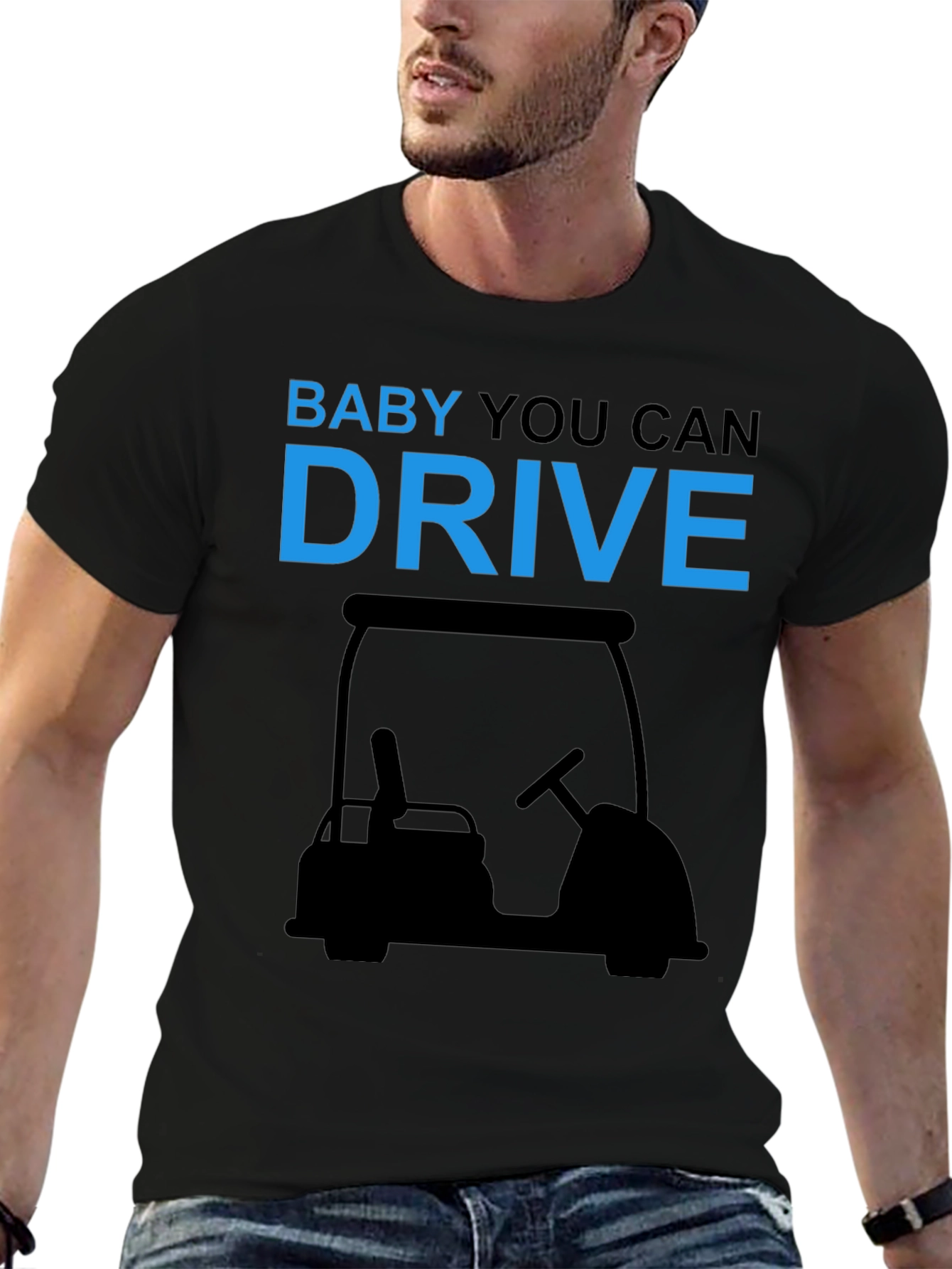 Baby You Can Drive Golf Cart T-Shirt