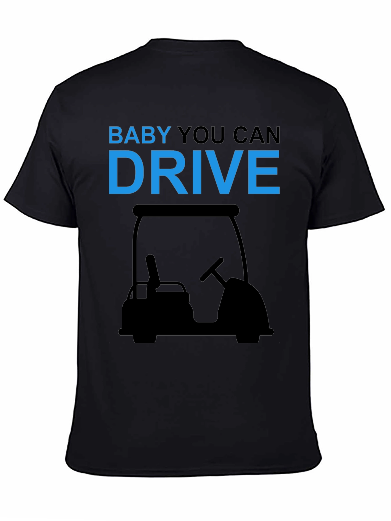 Baby You Can Drive Golf Cart T-Shirt