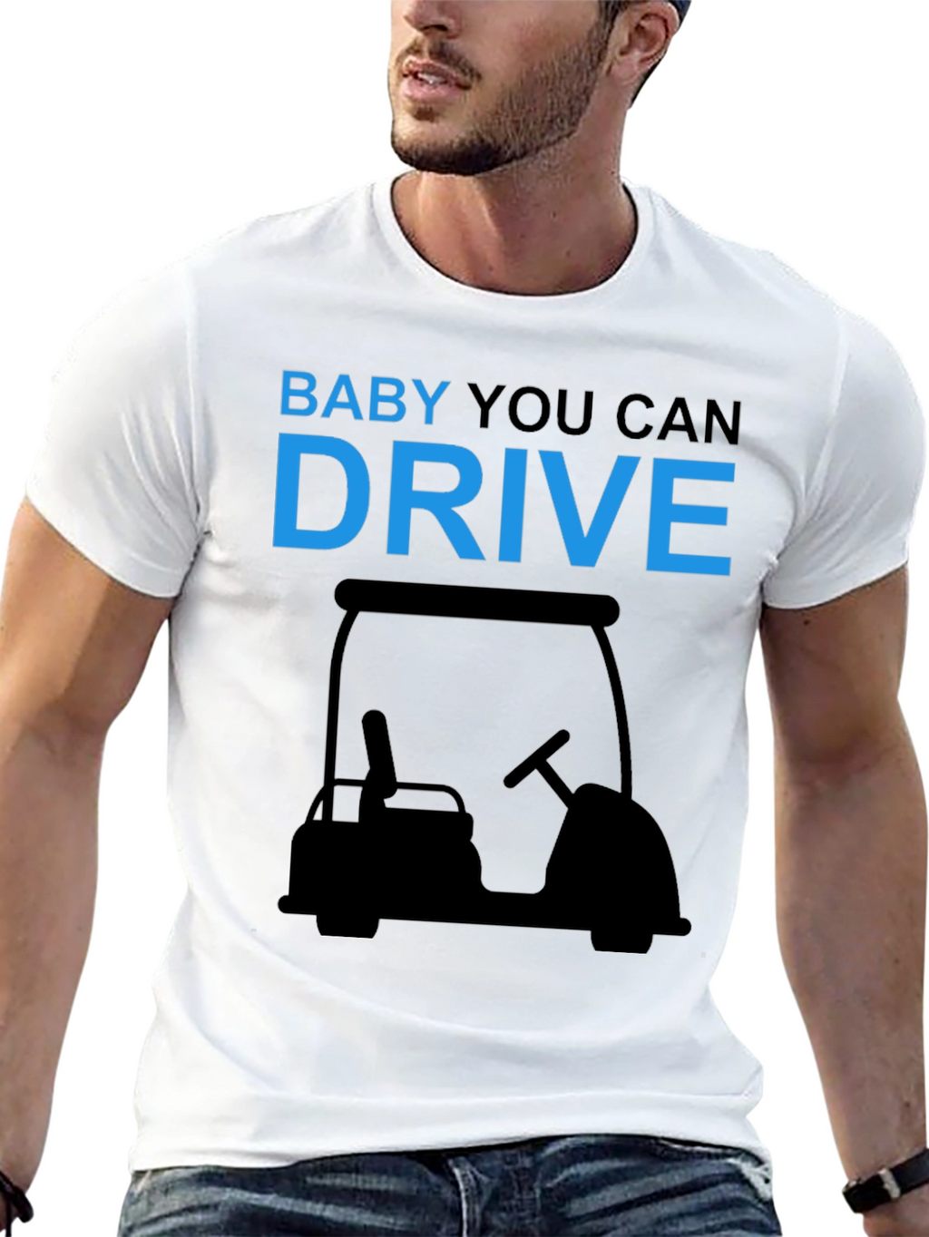 Baby You Can Drive Golf Cart T-Shirt