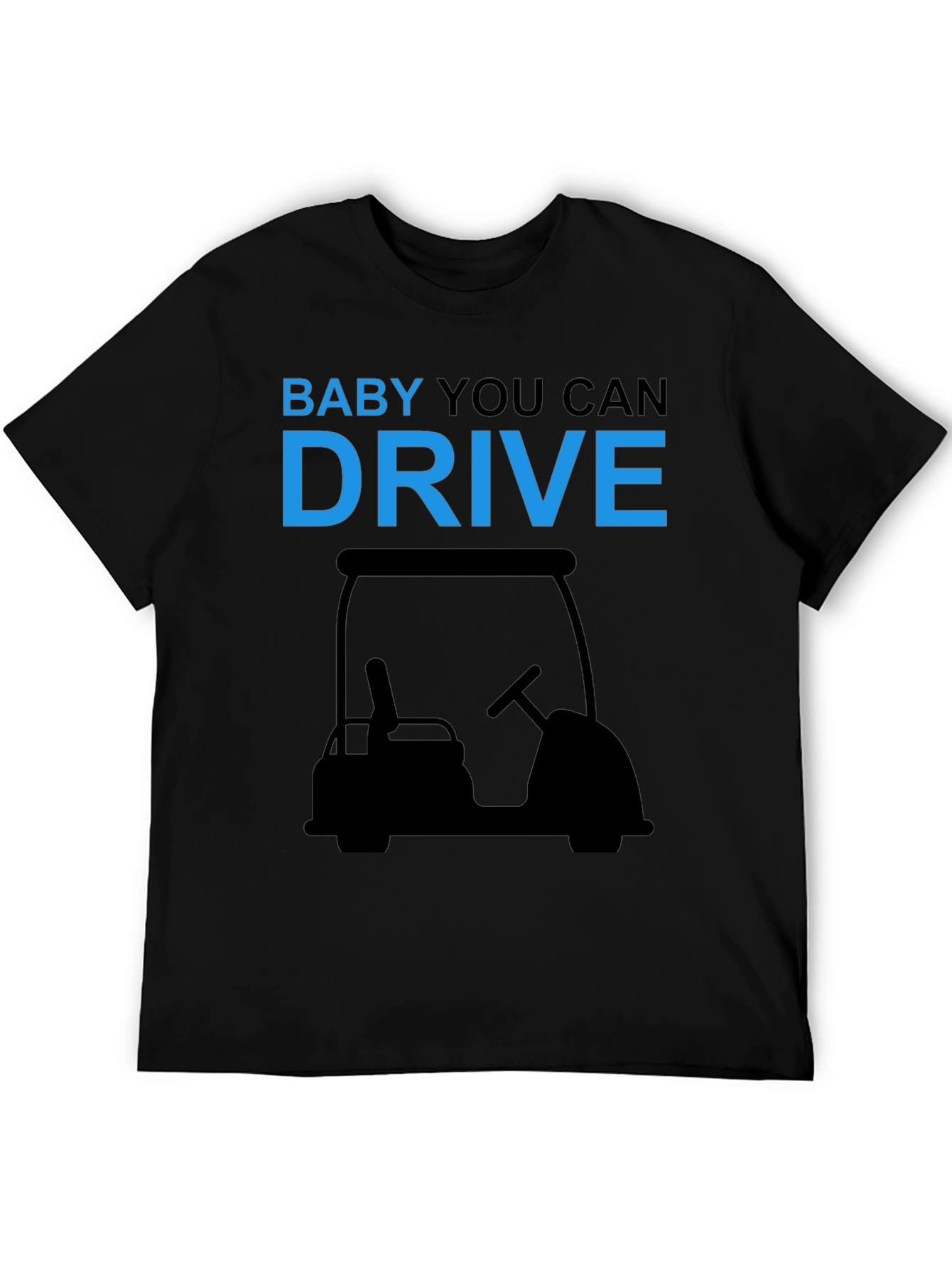 Baby You Can Drive Golf Cart T-Shirt