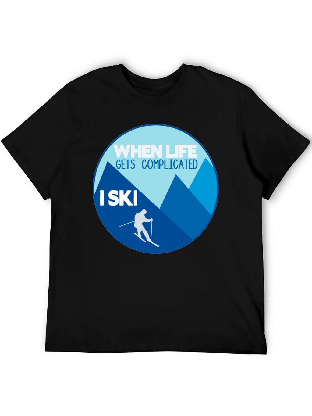 When Life Gets Complicated I Ski T-Shirt