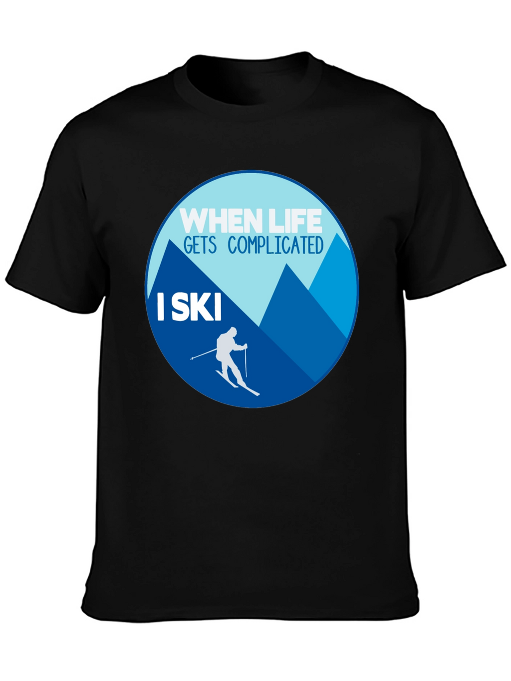 When Life Gets Complicated I Ski T-Shirt