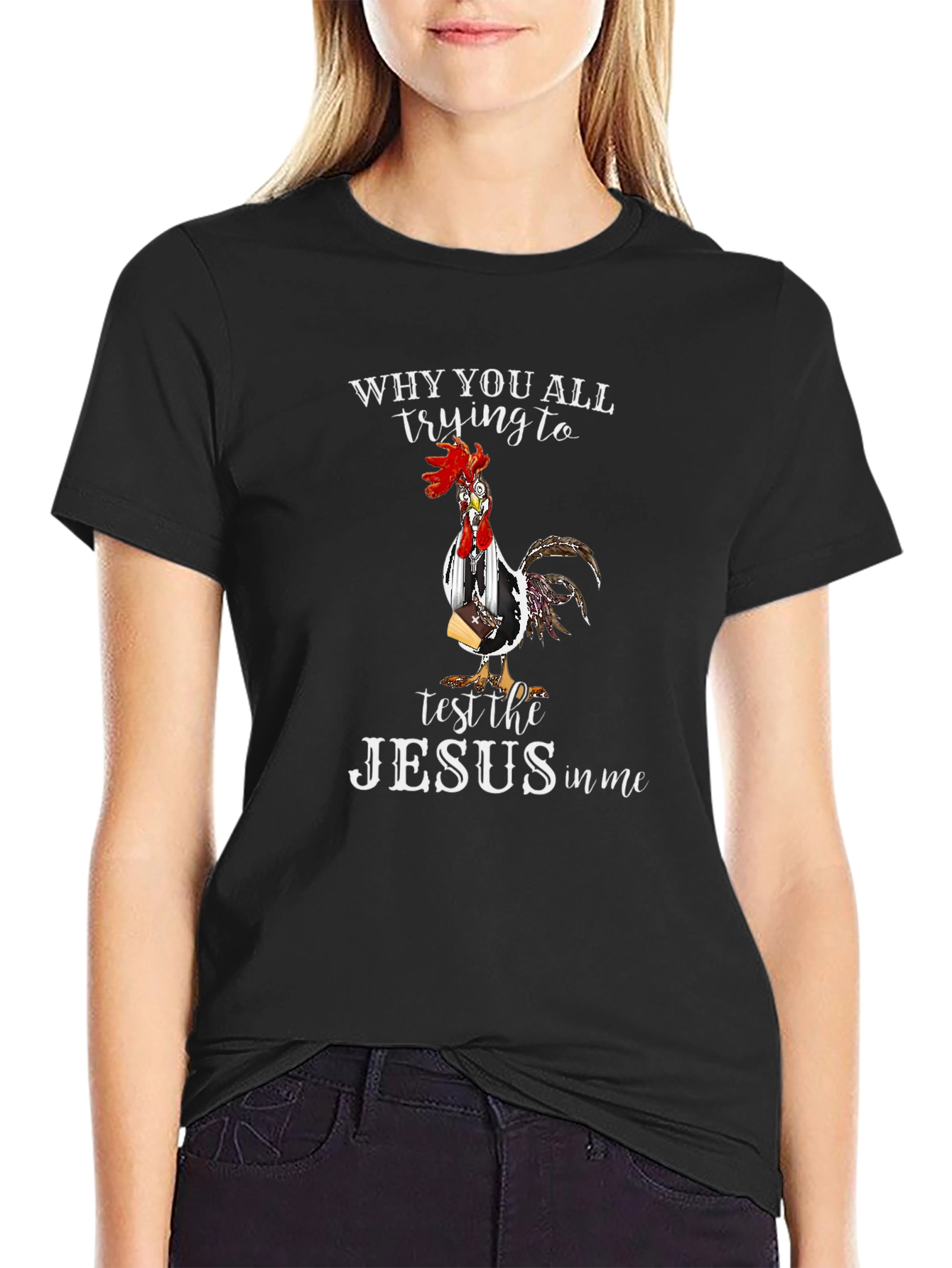 Funny Chicken T-Shirt - Why You All Trying to Test the Jesus in Me?