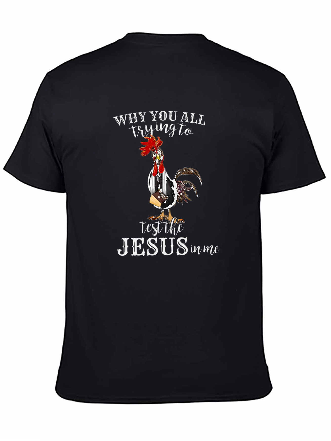 Funny Chicken T-Shirt - Why You All Trying to Test the Jesus in Me?