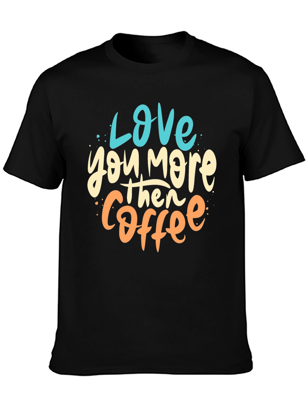 Love You More Than Coffee Graphic Tee