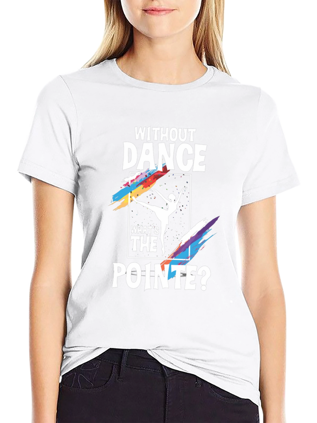 Without Dance Whats the Pointe? Graphic Tee