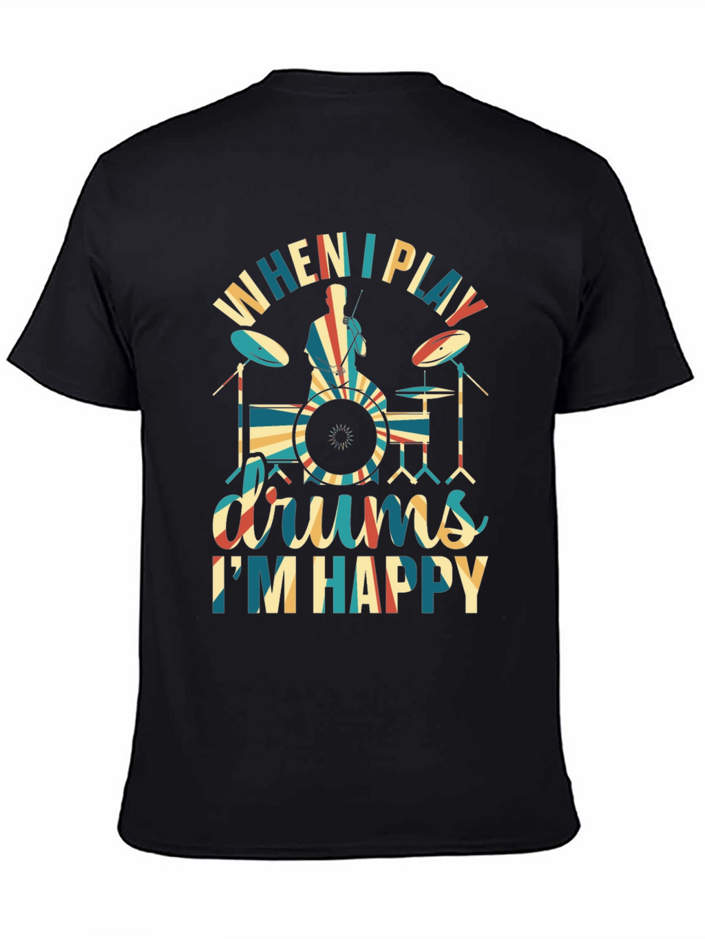 Drummer T-Shirt: When I Play Drums Im Happy