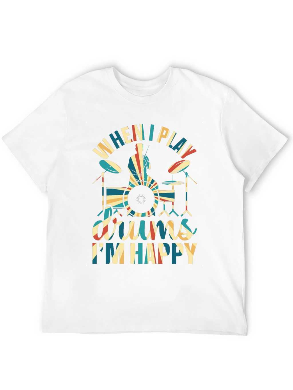 Drummer T-Shirt: When I Play Drums Im Happy