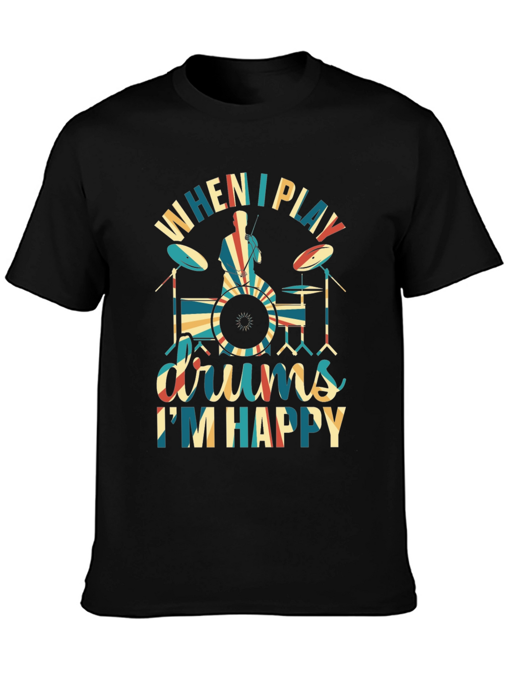 Drummer T-Shirt: When I Play Drums Im Happy