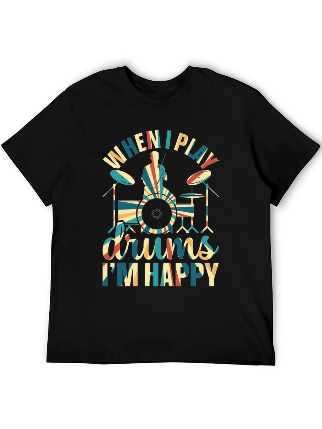 Drummer T-Shirt: When I Play Drums Im Happy