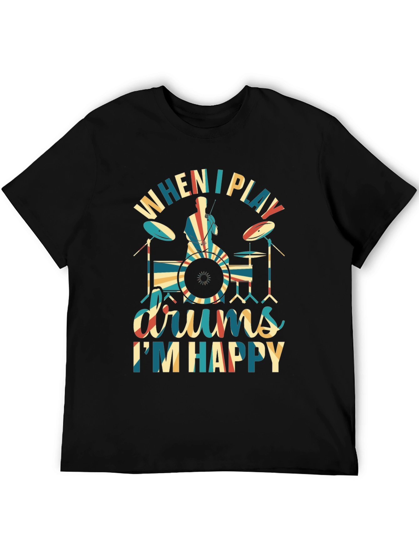 Drummer T-Shirt: When I Play Drums Im Happy