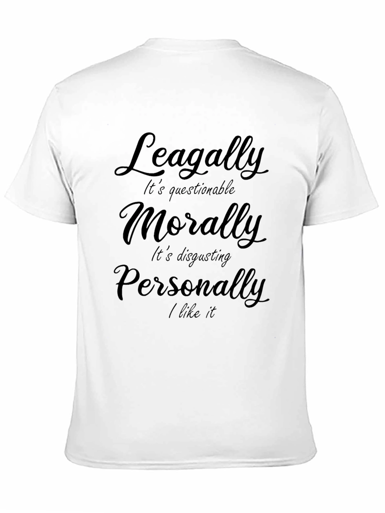 Humorous Legally Morally Personally Graphic Tee