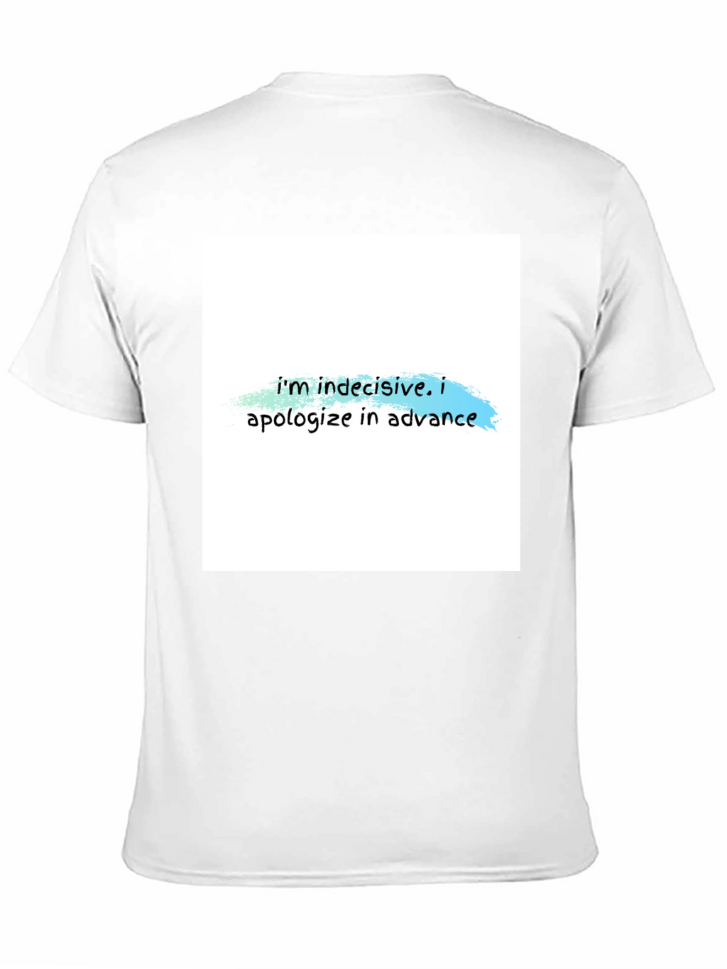 Indecisive T-Shirt - Funny Apology Tee