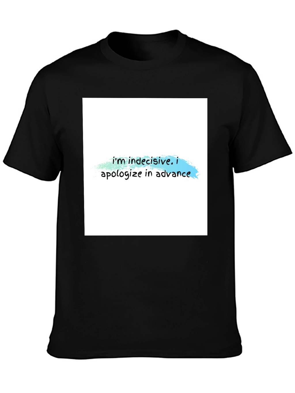 Indecisive T-Shirt - Funny Apology Tee