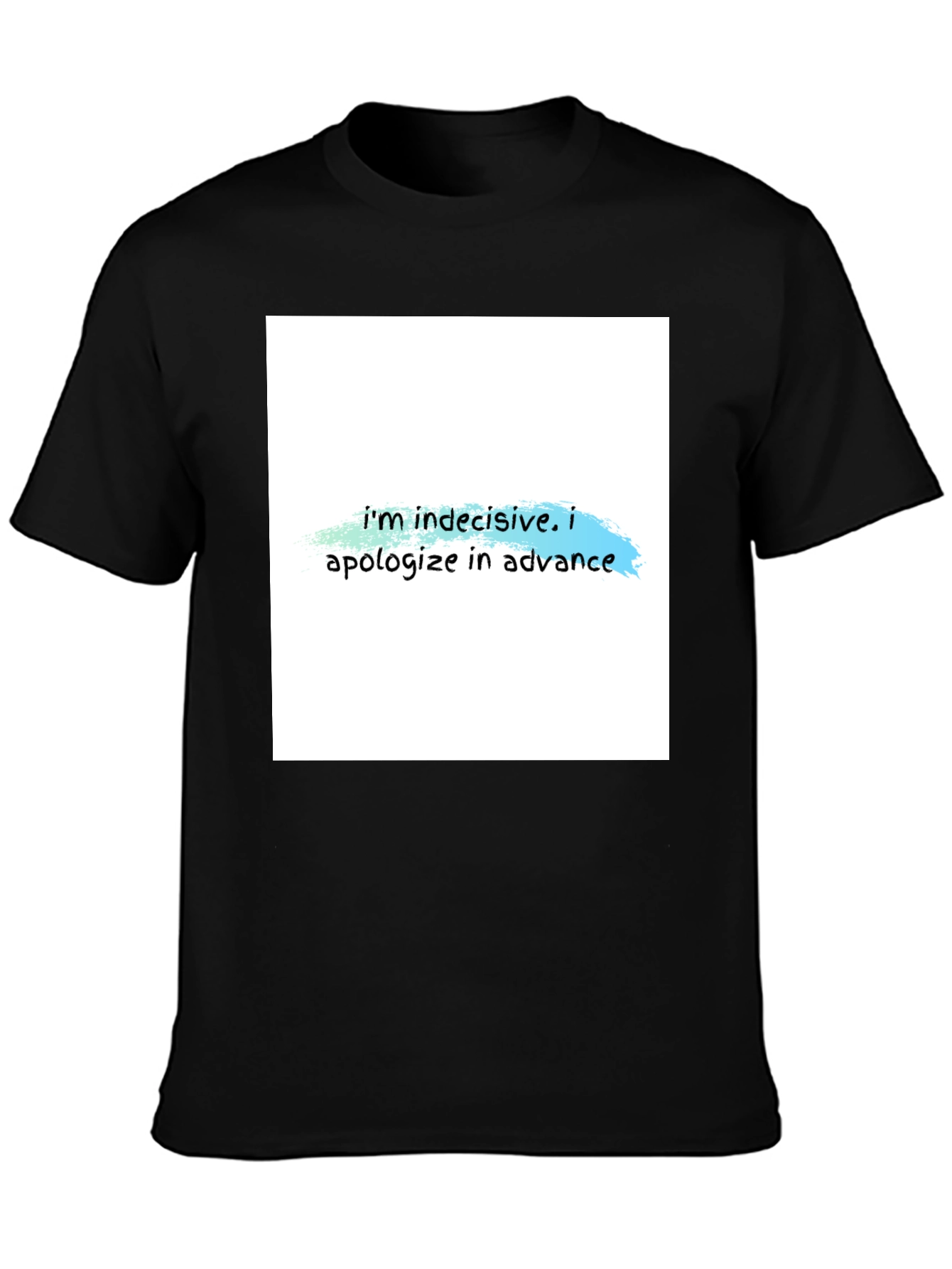Indecisive T-Shirt - Funny Apology Tee