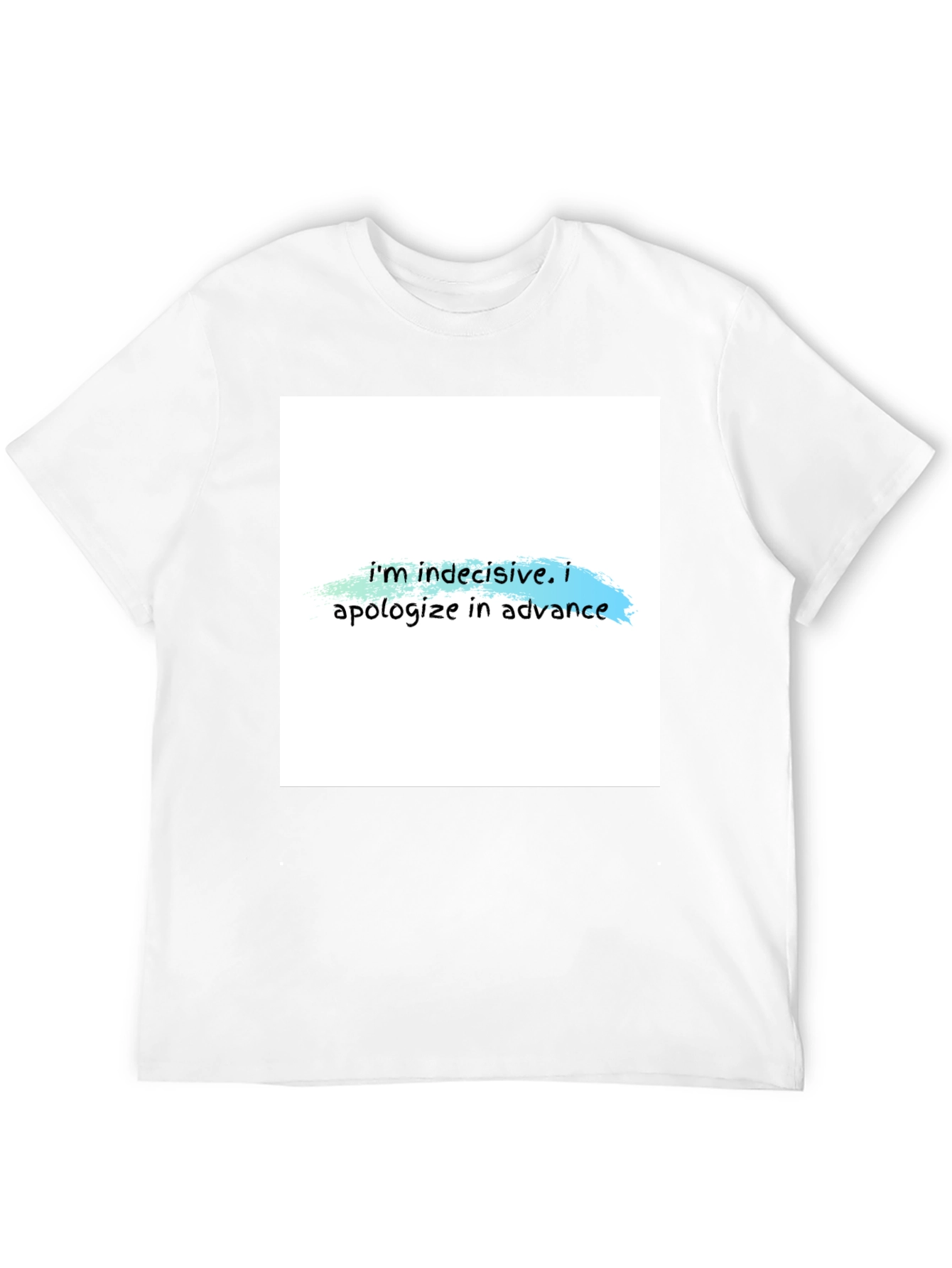 Indecisive T-Shirt - Funny Apology Tee