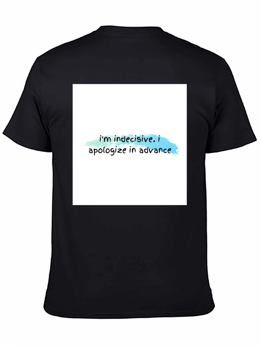 Indecisive T-Shirt - Funny Apology Tee