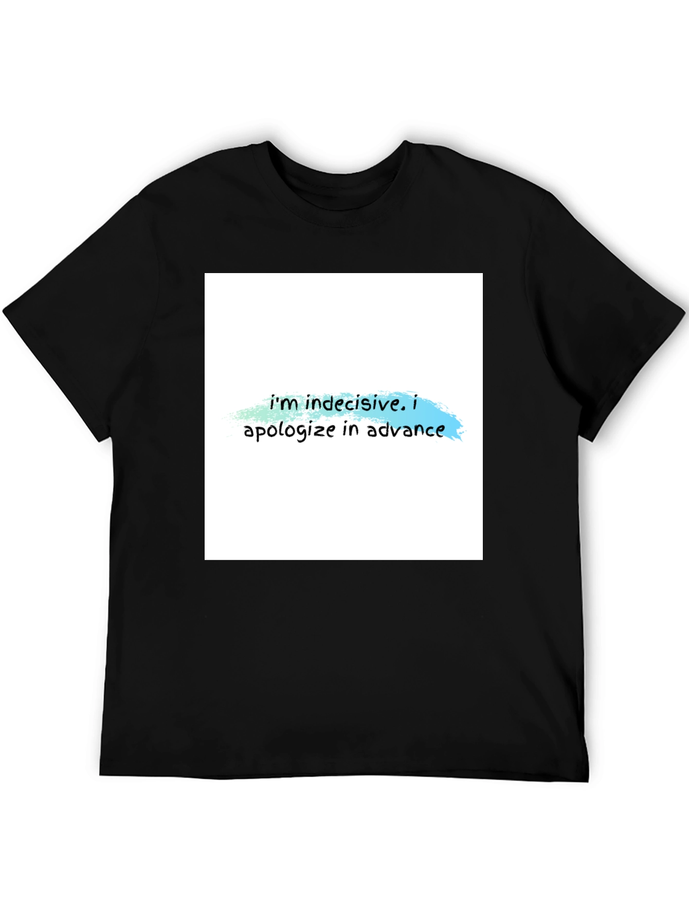 Indecisive T-Shirt - Funny Apology Tee