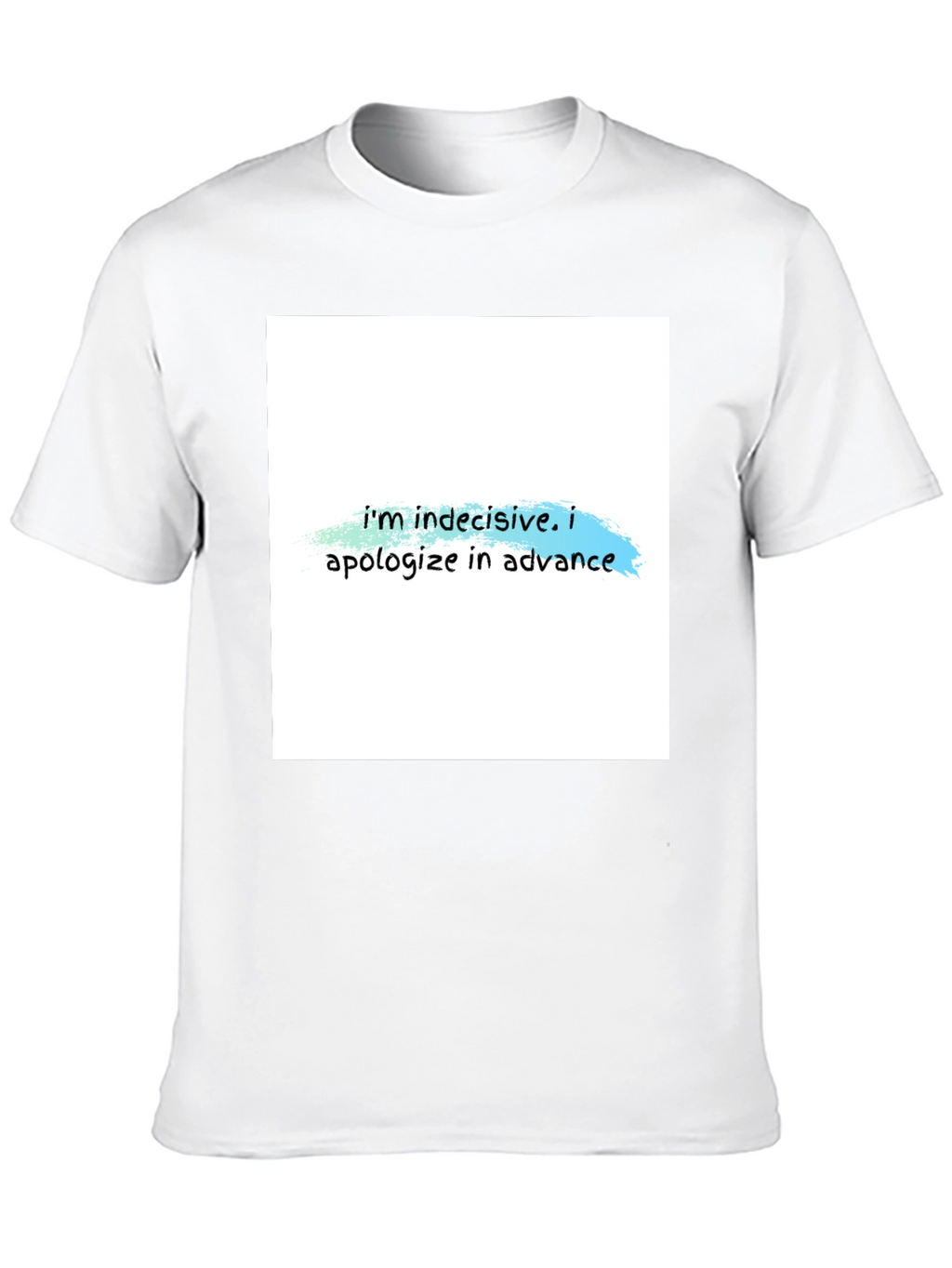 Indecisive T-Shirt - Funny Apology Tee