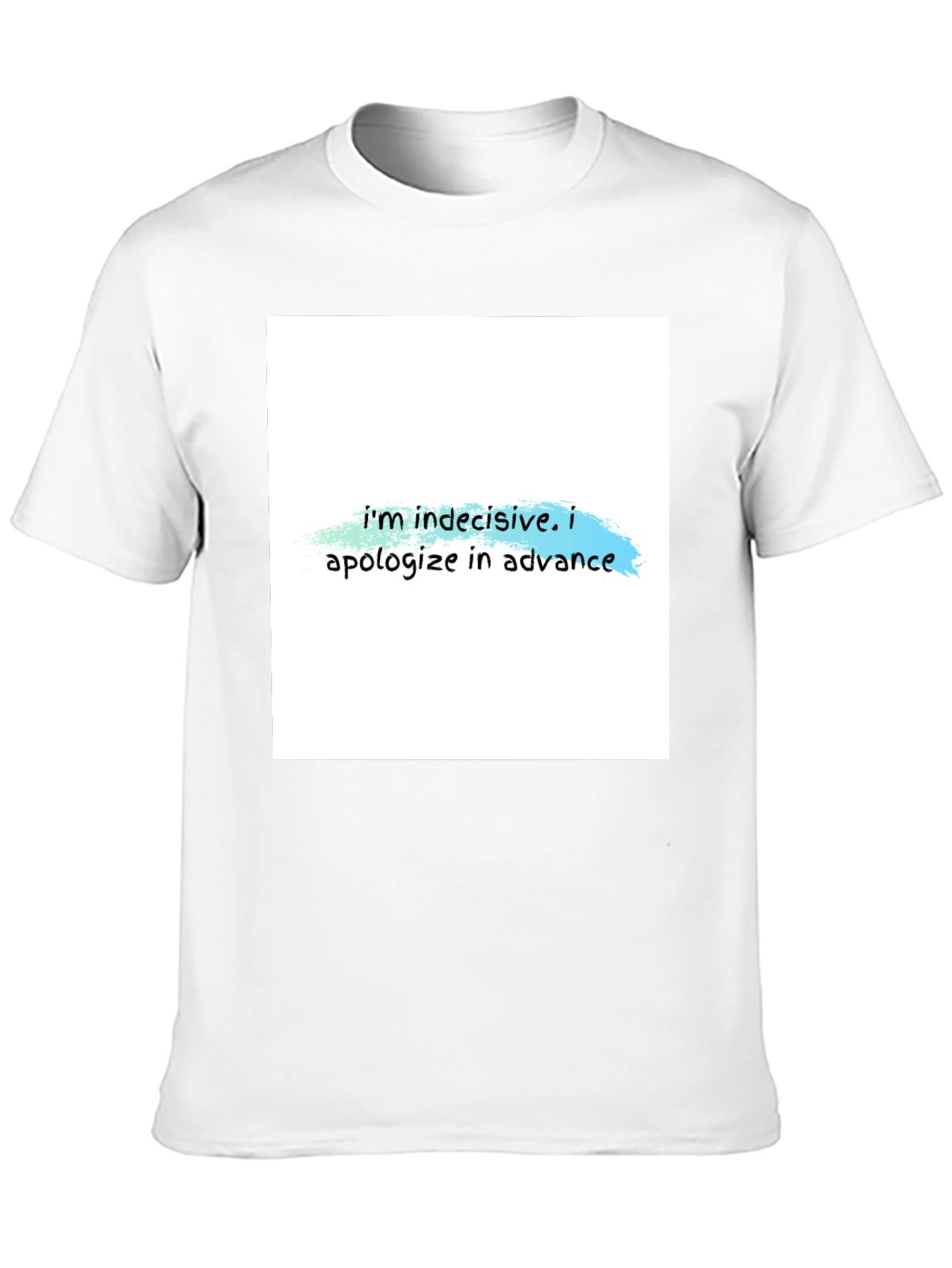 Indecisive T-Shirt - Funny Apology Tee