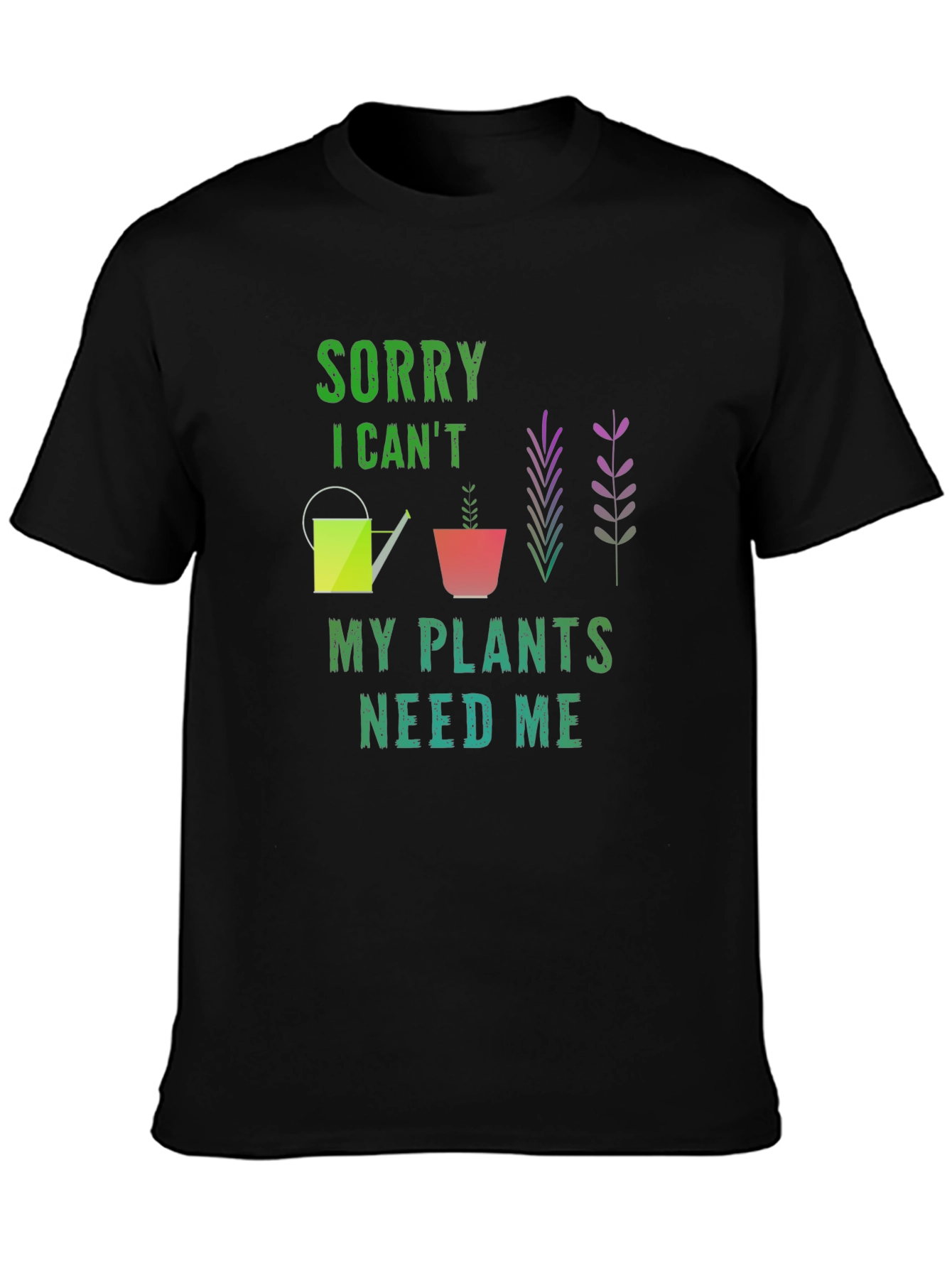 Sorry I Cant My Plants Need Me Black T-Shirt