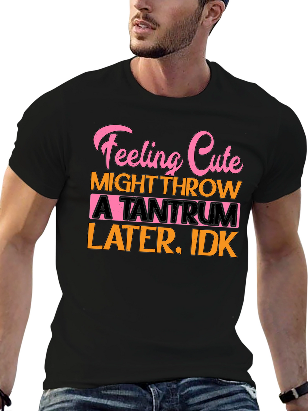 Feeling Cute Tantrum T-Shirt Funny Graphic Tee