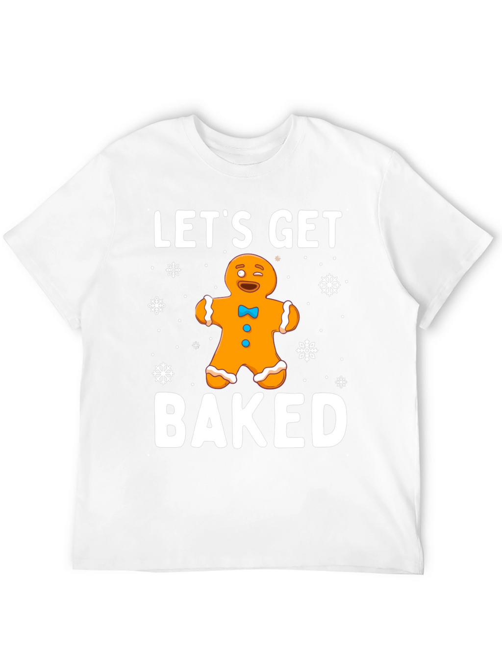 Lets Get Baked Gingerbread Holiday T-Shirt