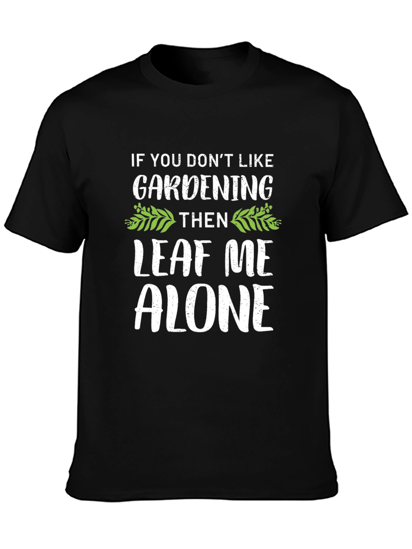 Gardening Humor T-Shirt - Leaf Me Alone