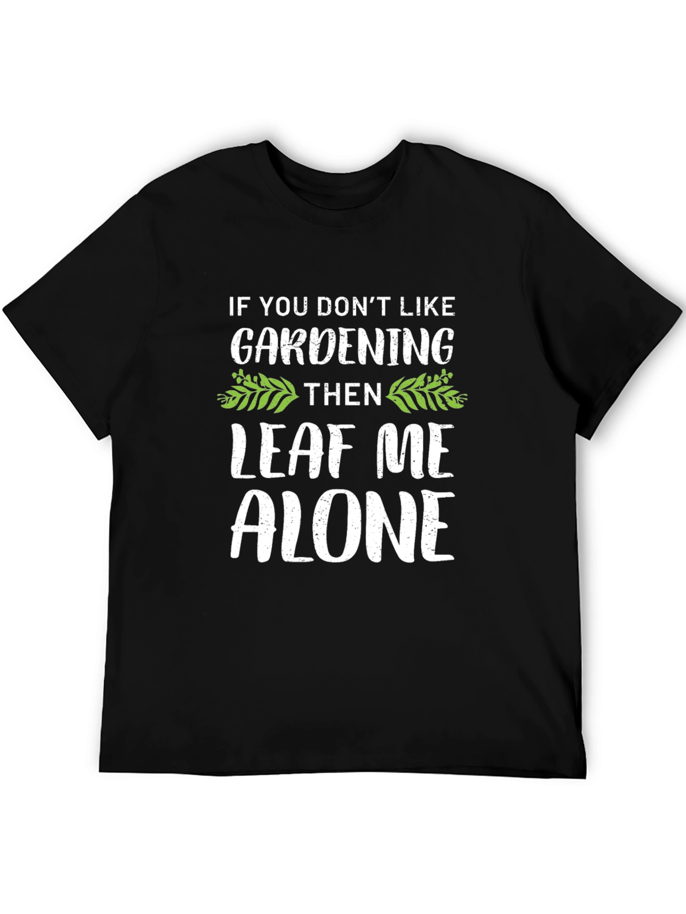 Gardening Humor T-Shirt - Leaf Me Alone