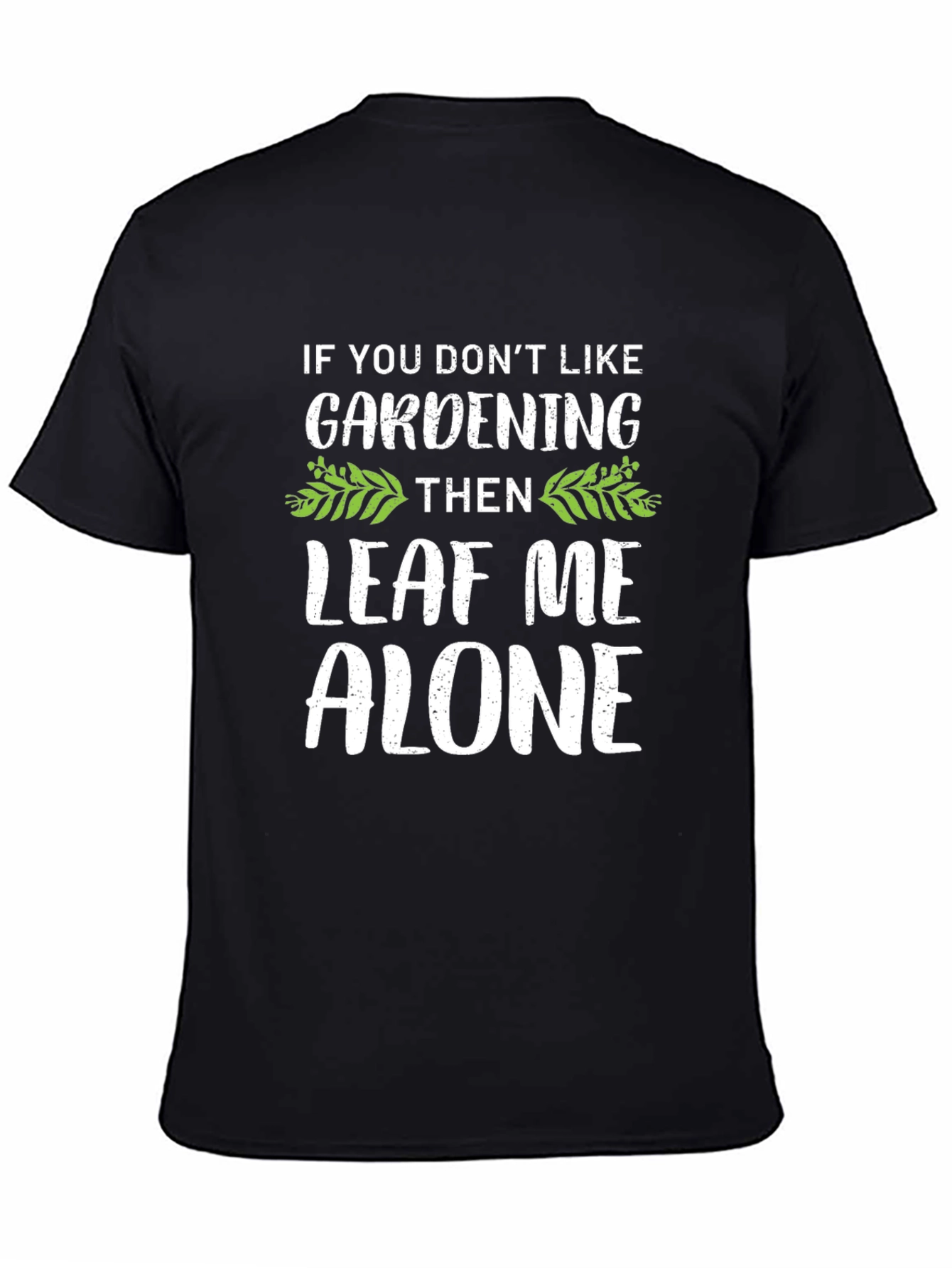 Gardening Humor T-Shirt - Leaf Me Alone