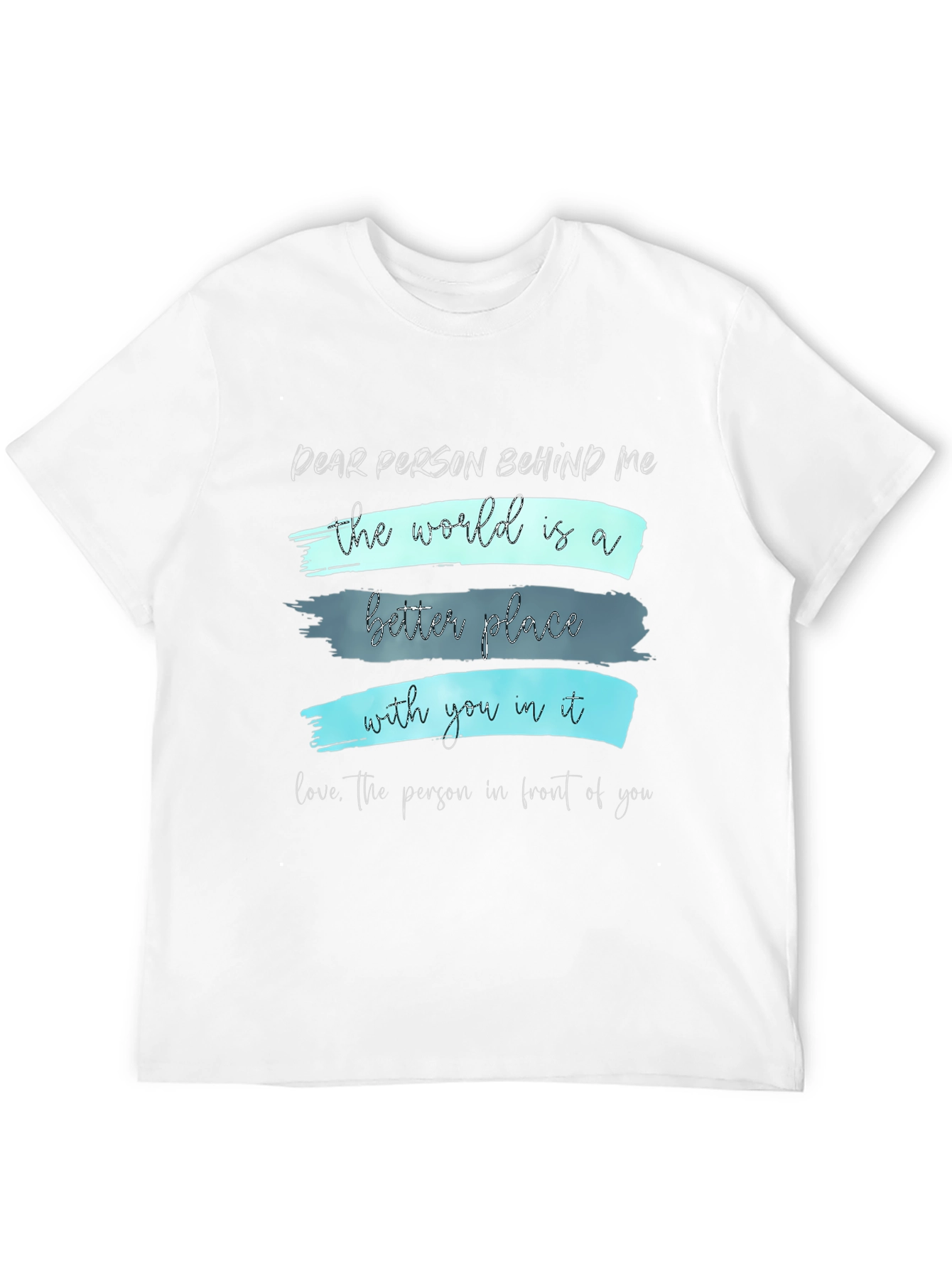 Inspirational Graphic Tee - Dear Person Behind Me