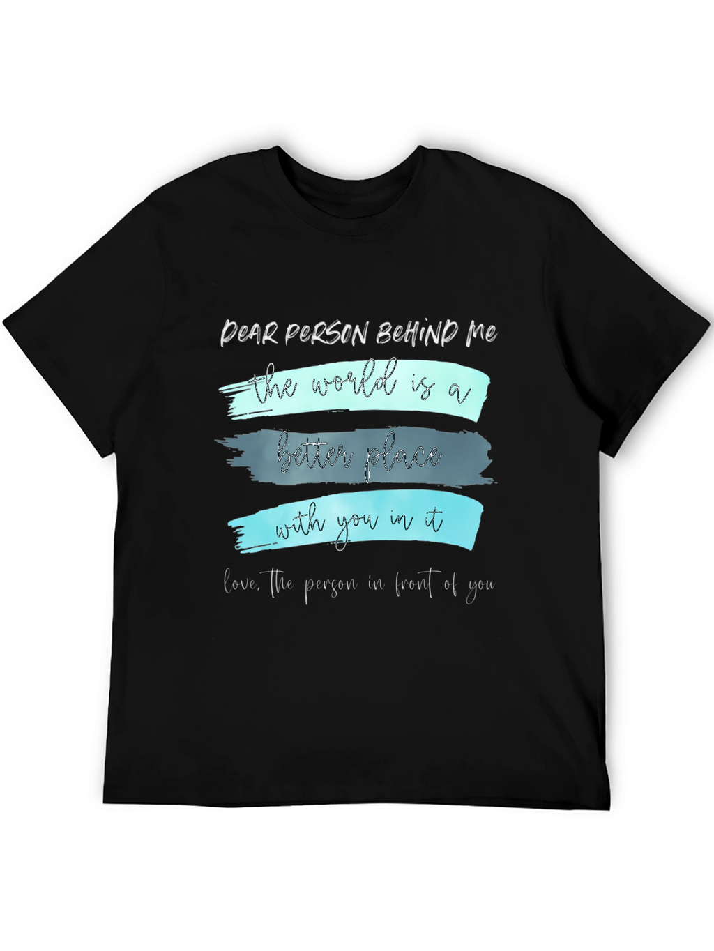 Inspirational Graphic Tee - Dear Person Behind Me