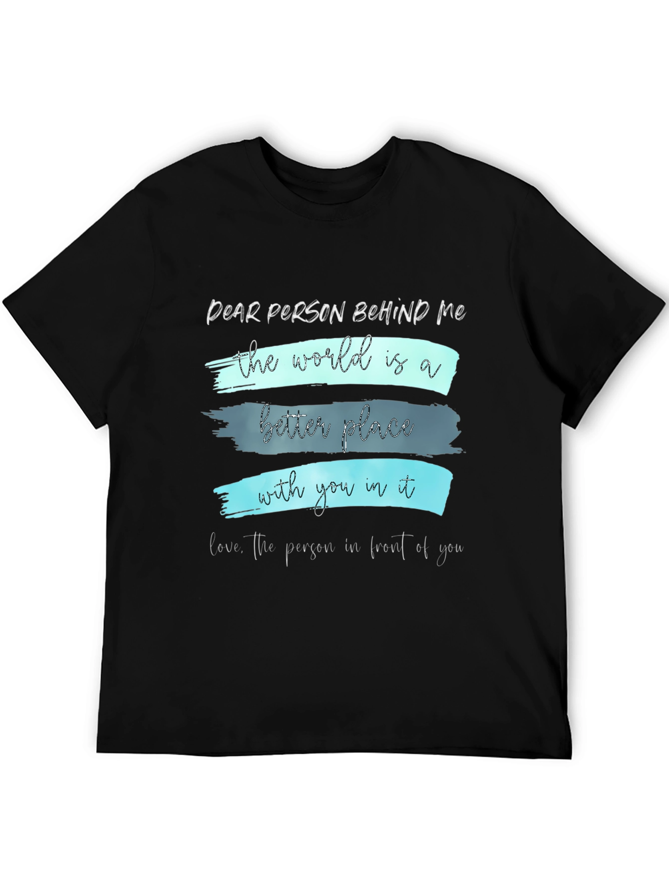 Inspirational Graphic Tee - Dear Person Behind Me
