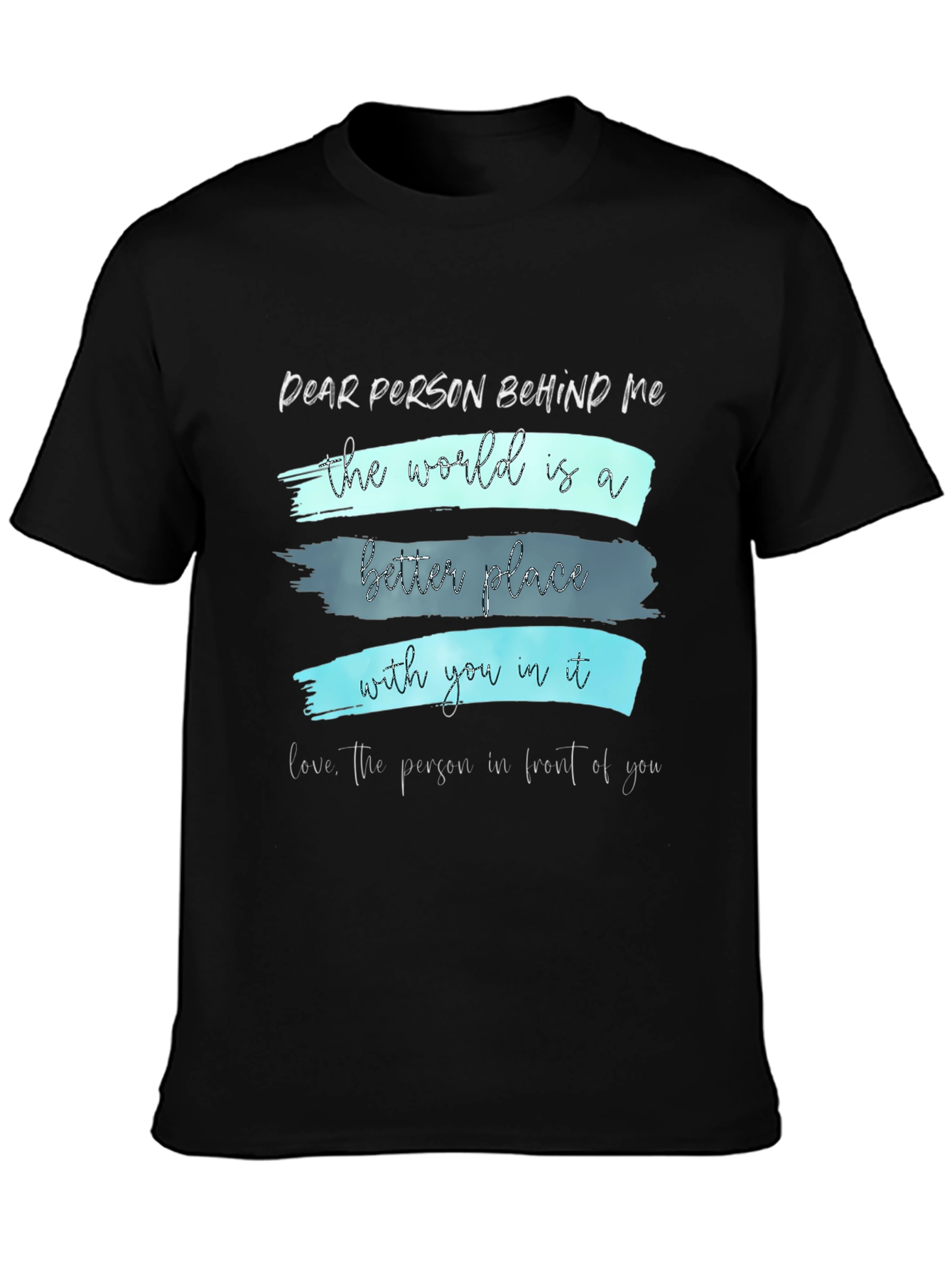 Inspirational Graphic Tee - Dear Person Behind Me