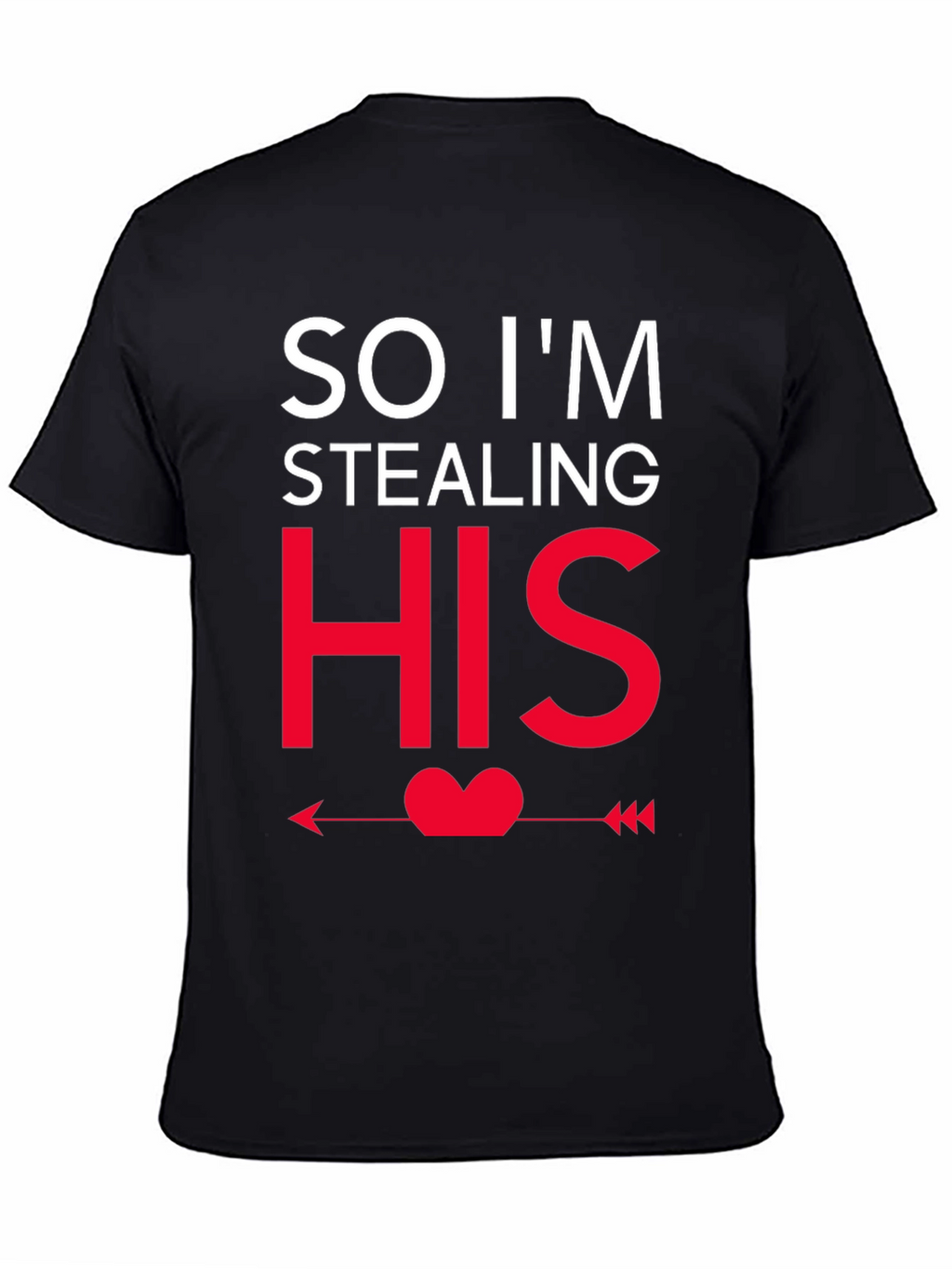 So Im Stealing HIS - Funny Couples T-Shirt