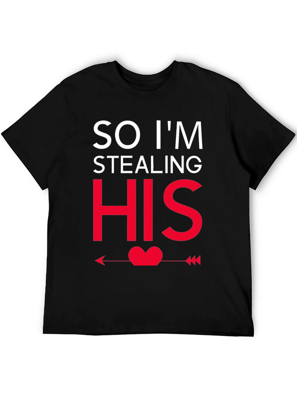 So Im Stealing HIS - Funny Couples T-Shirt