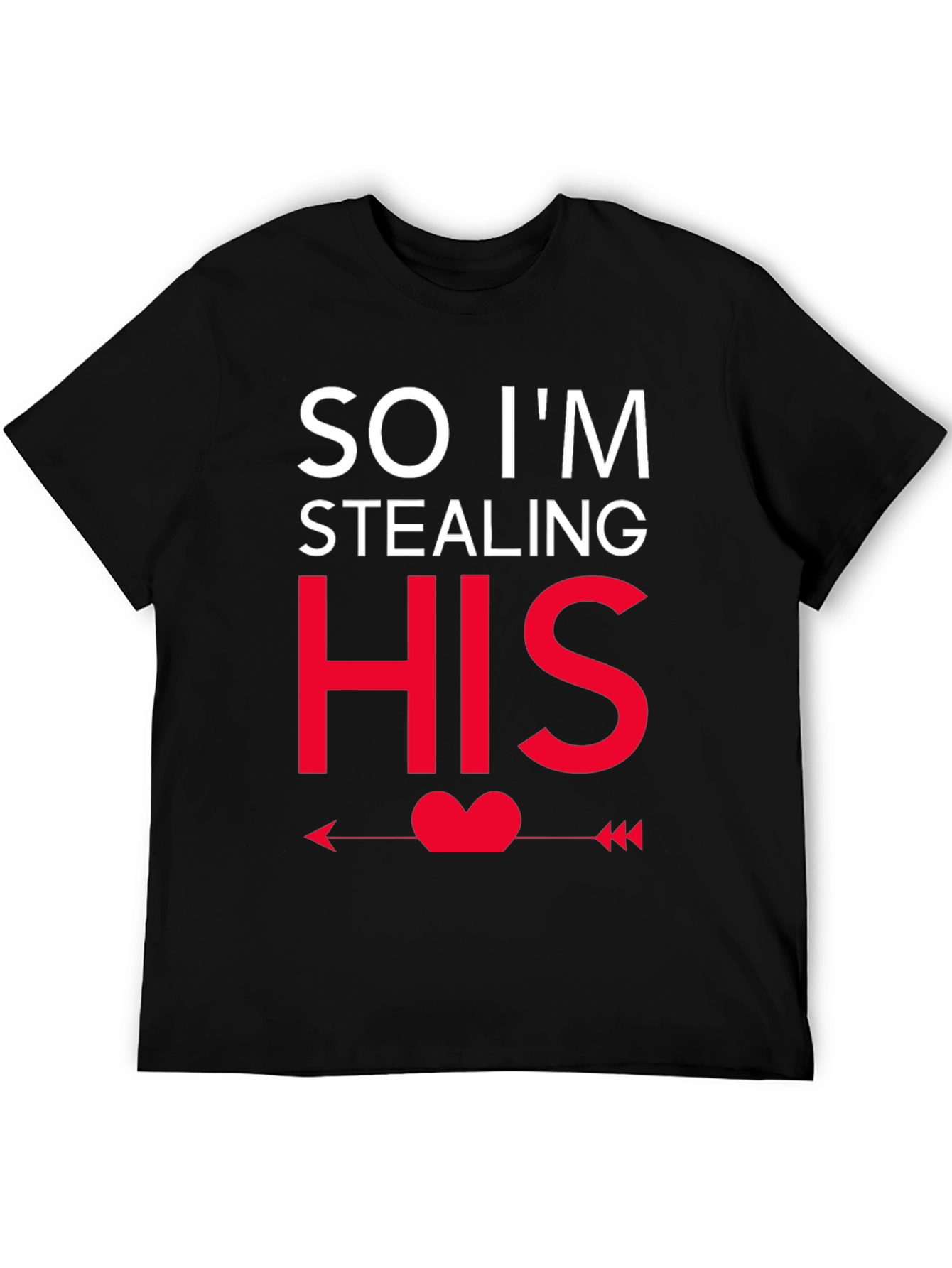 So Im Stealing HIS - Funny Couples T-Shirt