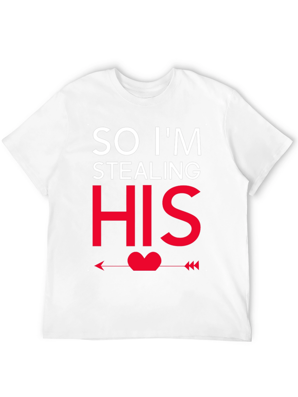 So Im Stealing HIS - Funny Couples T-Shirt