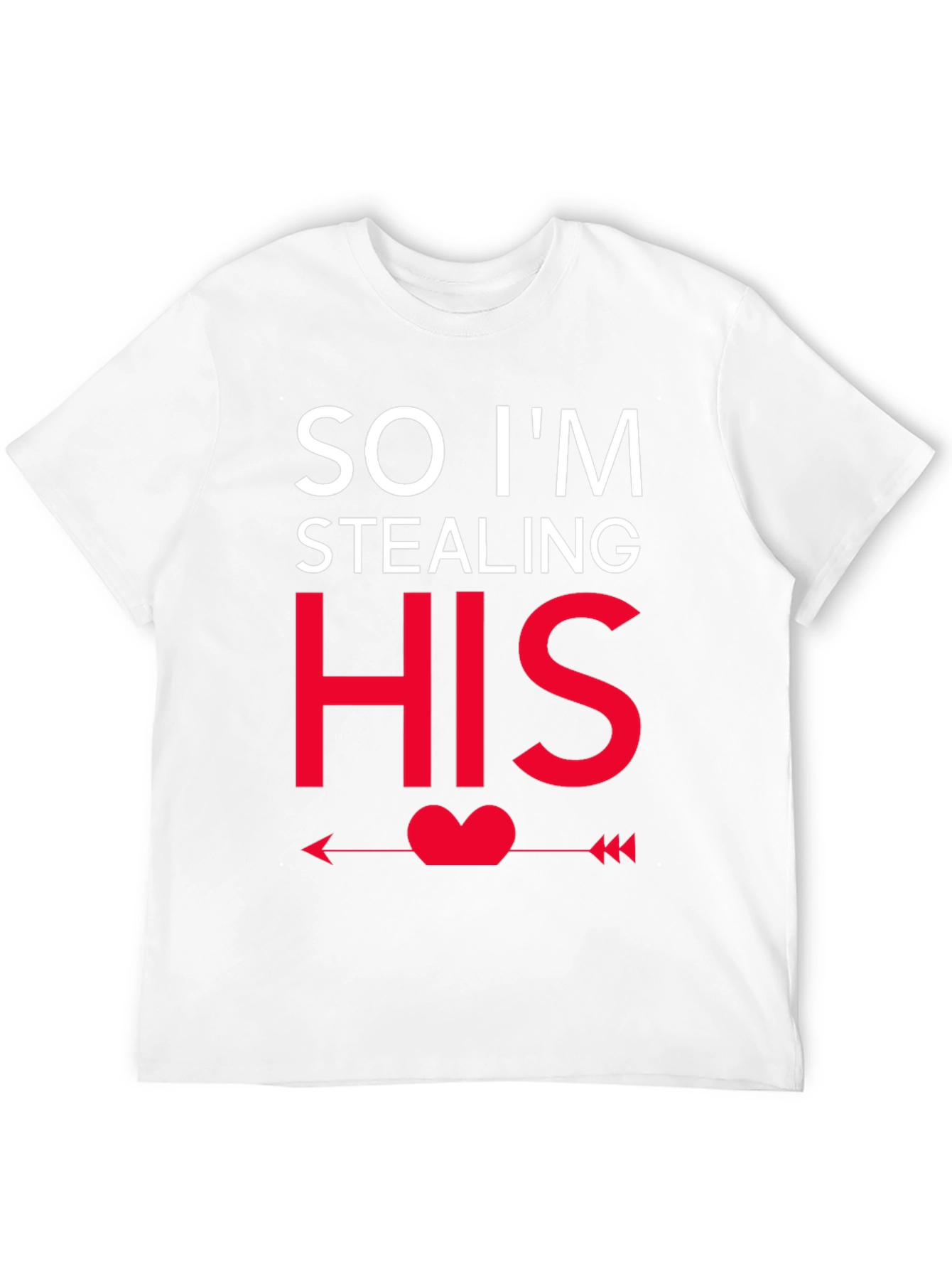 So Im Stealing HIS - Funny Couples T-Shirt