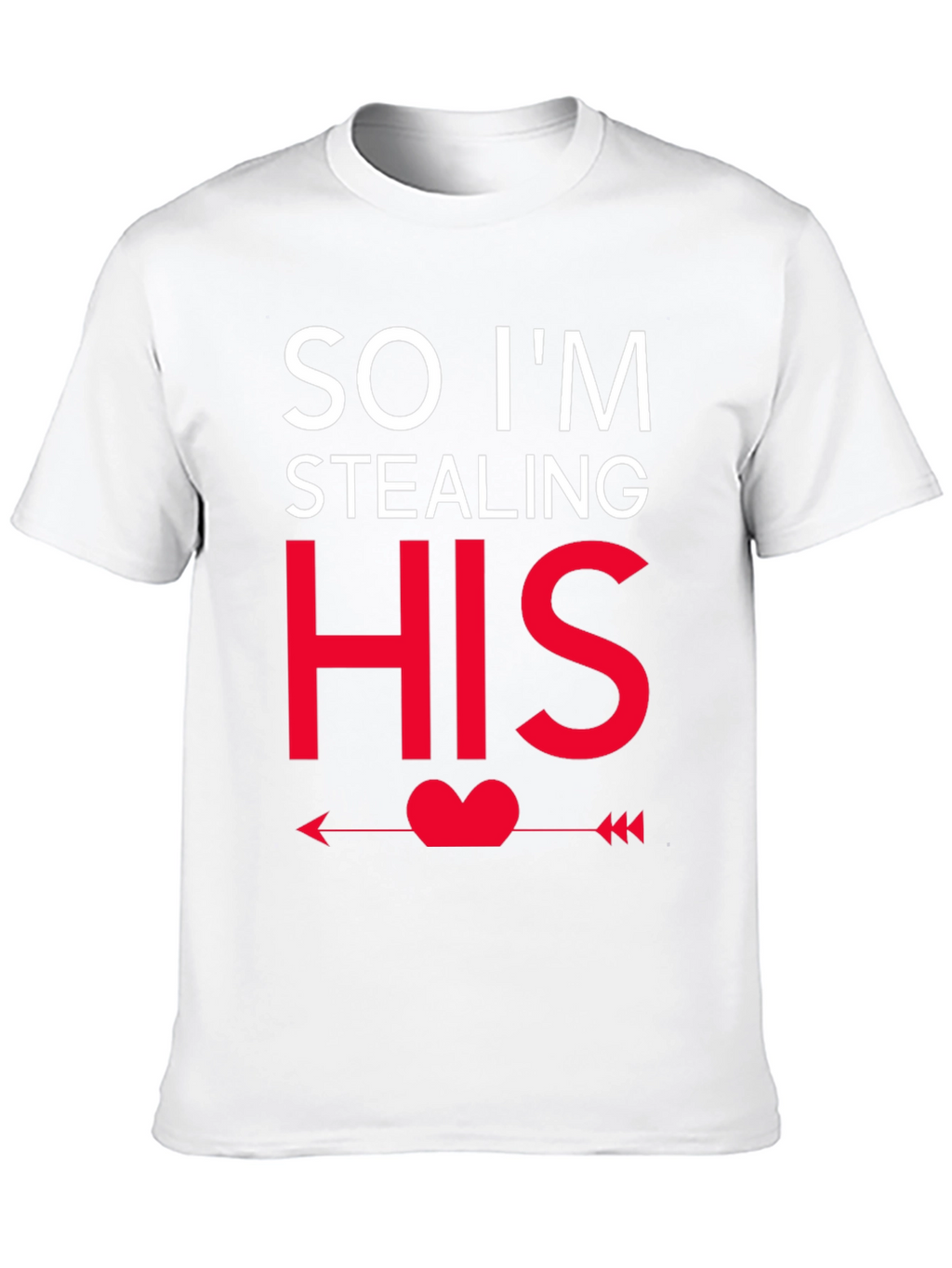 So Im Stealing HIS - Funny Couples T-Shirt