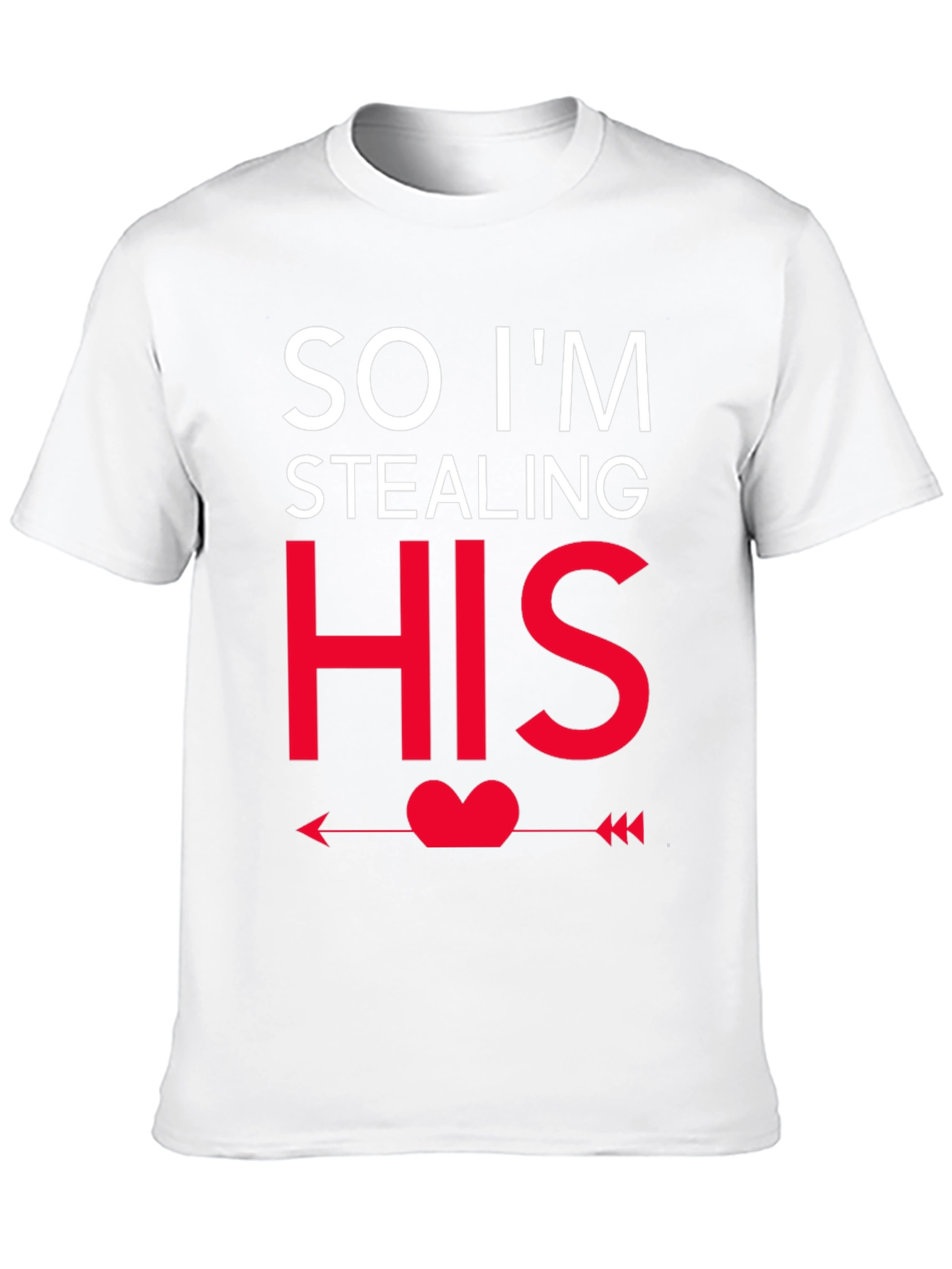 So Im Stealing HIS - Funny Couples T-Shirt