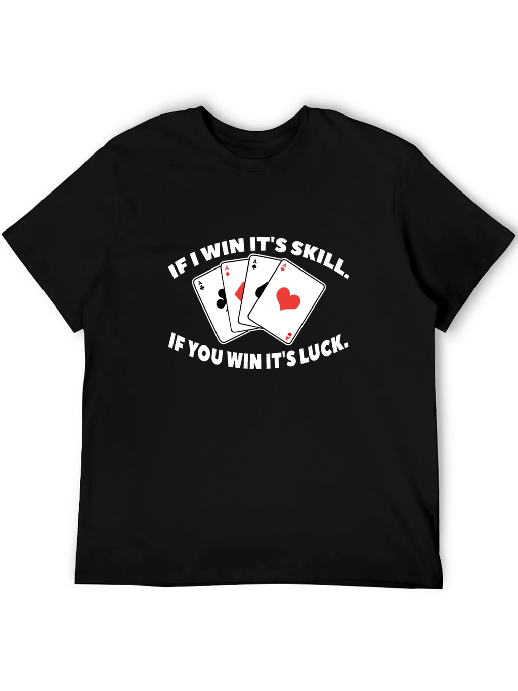 Funny Poker T-Shirt - If I Win Its Skill!