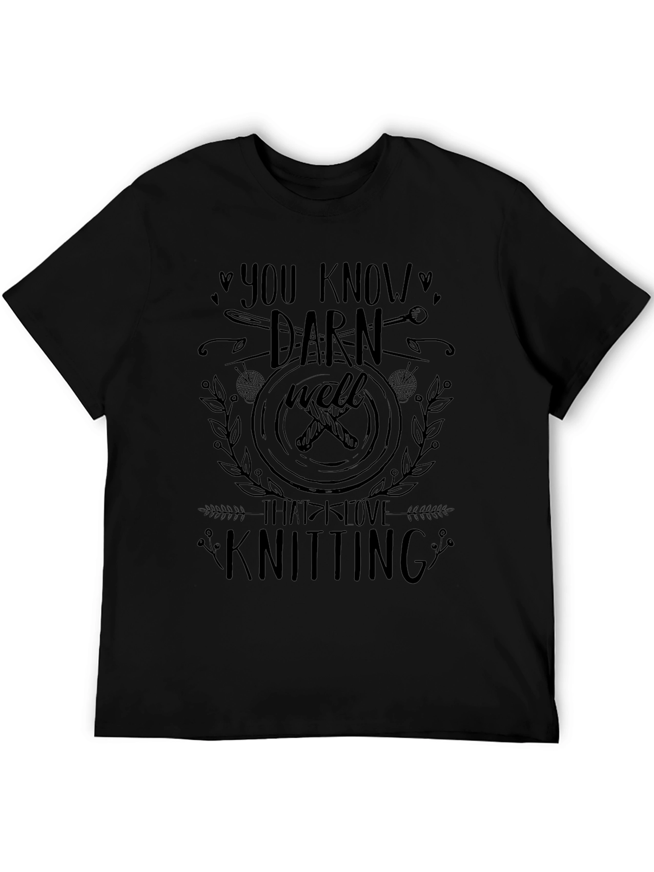 You Know Darn Well I Love Knitting - Graphic T-Shirt