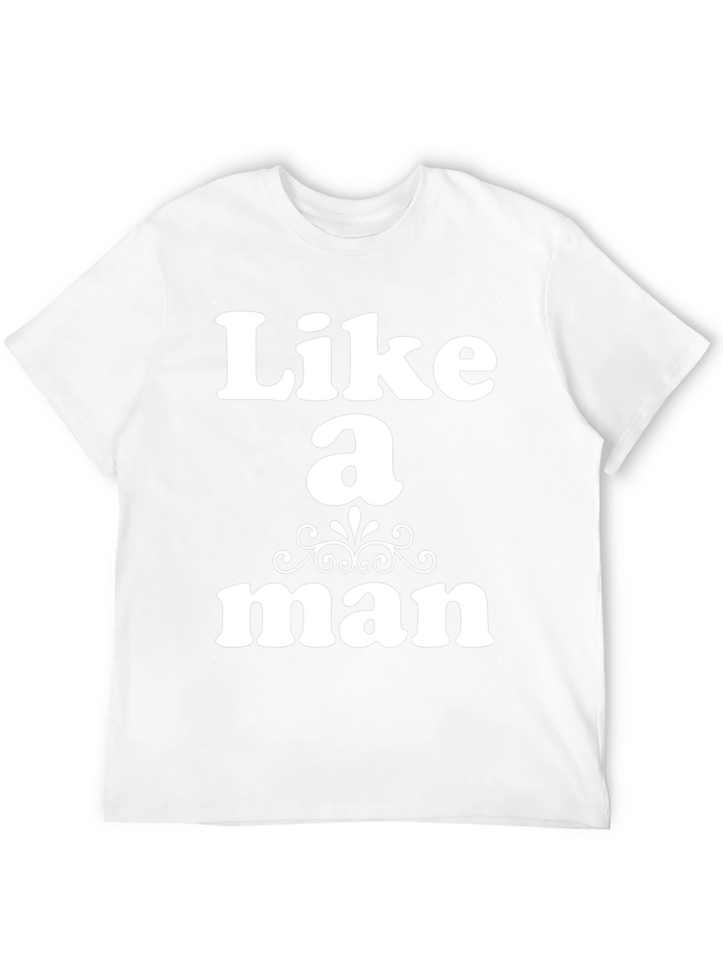 Like a Man Graphic T-Shirt