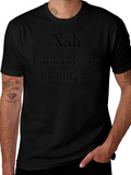 Nah I Dont Feel Like It Graphic T-Shirt