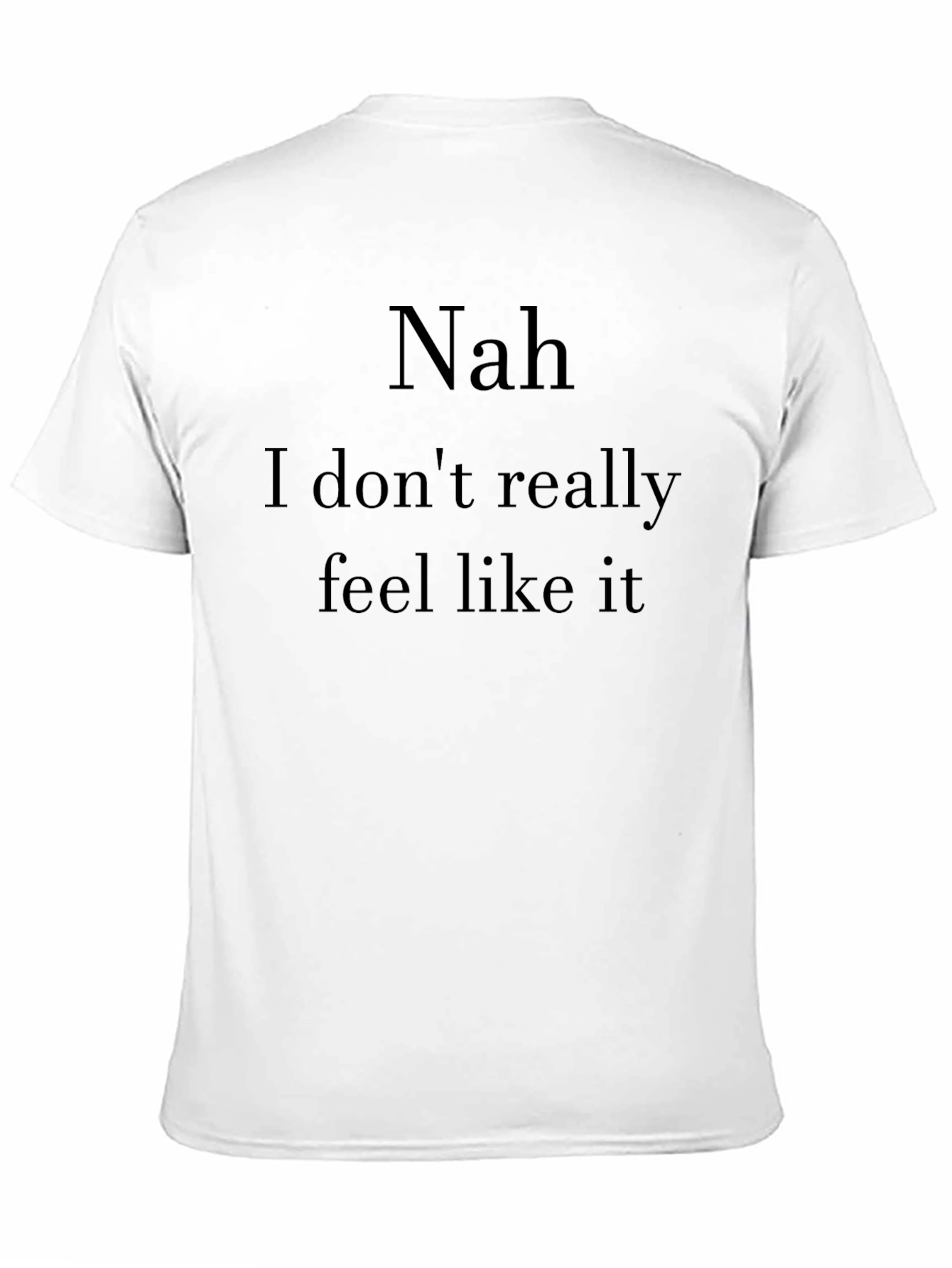 Nah I Dont Feel Like It Graphic T-Shirt